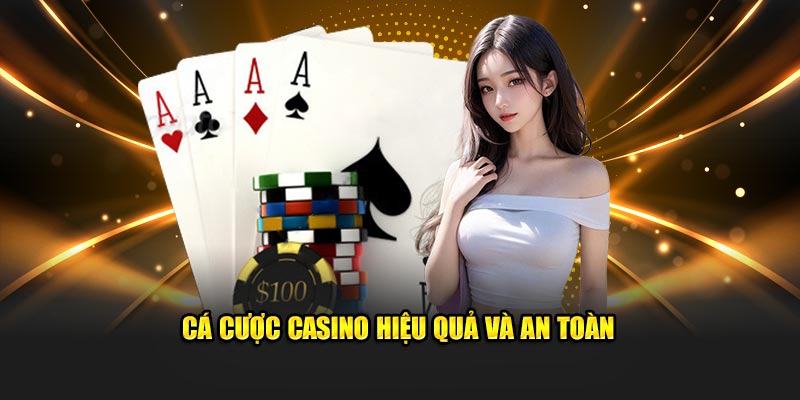 Cá cược casino hiệu quả và an toàn tuyệt đối