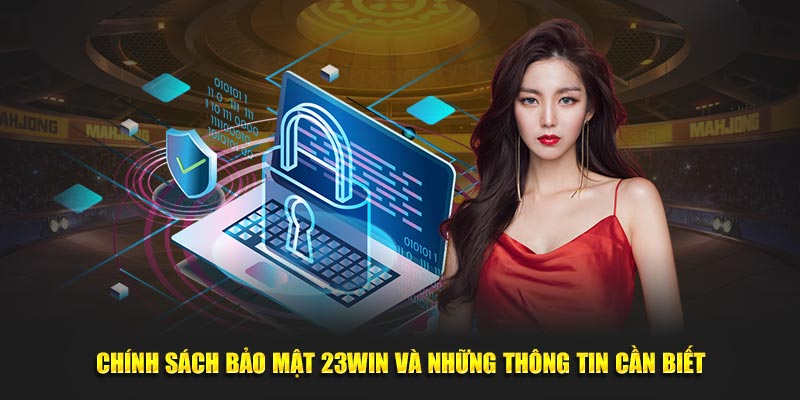 Chính Sách Bảo Mật 23Win và những thông tin cần biết