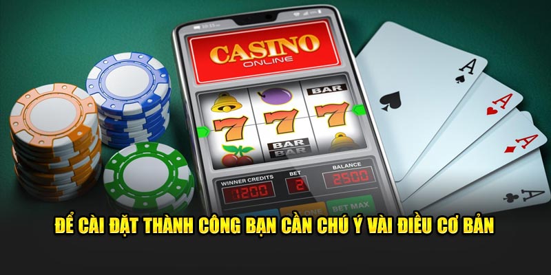 Để cài đặt thành công bạn cần chú ý vài điều cơ bản