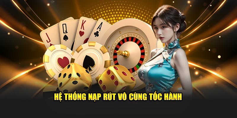 Hệ thống nạp rút vô cùng tốc hành