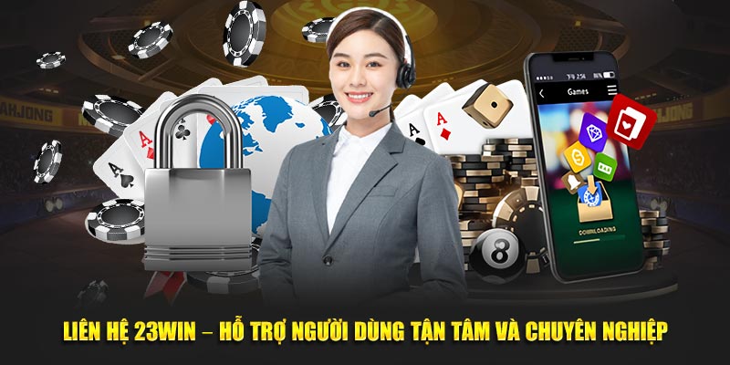 Liên Hệ 23Win – Hỗ Trợ Người Dùng Tận Tâm Và Chuyên Nghiệp