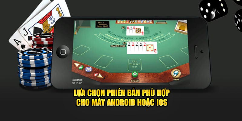 Lựa chọn phiên bản phù hợp cho máy android hoặc ios