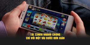 Tải 23Win Nhanh Chóng Chỉ Với Một Vài Bước Đơn Giản