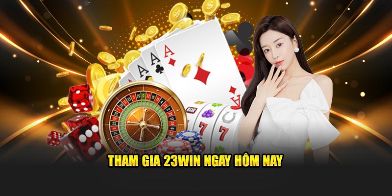 Tham gia 23Win ngay hôm nay