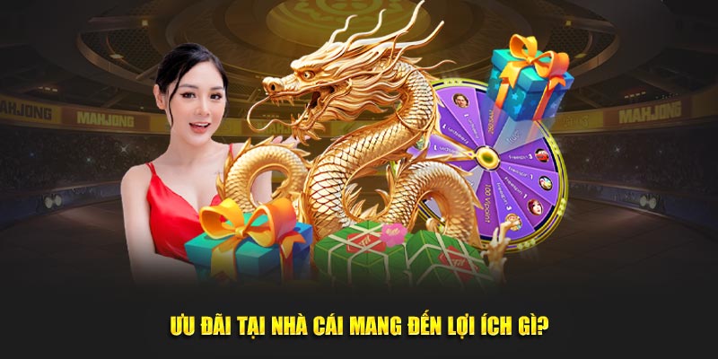 Ưu đãi tại nhà cái mang đến lợi ích gì?