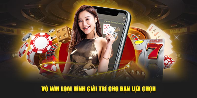 Vô vàn loại hình giải trí cho bạn lựa chọn