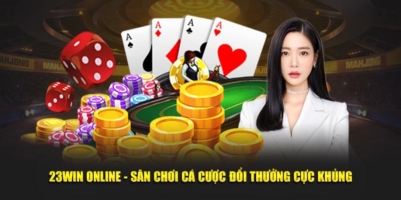 23Win Online - Sân Chơi Cá Cược Đổi Thưởng Cực Khủng