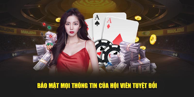 Bảo mật mọi thông tin của hội viên tuyệt đối