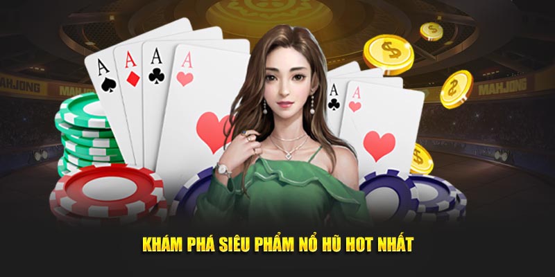 Khám phá siêu phẩm game nổ hũ siêu hot