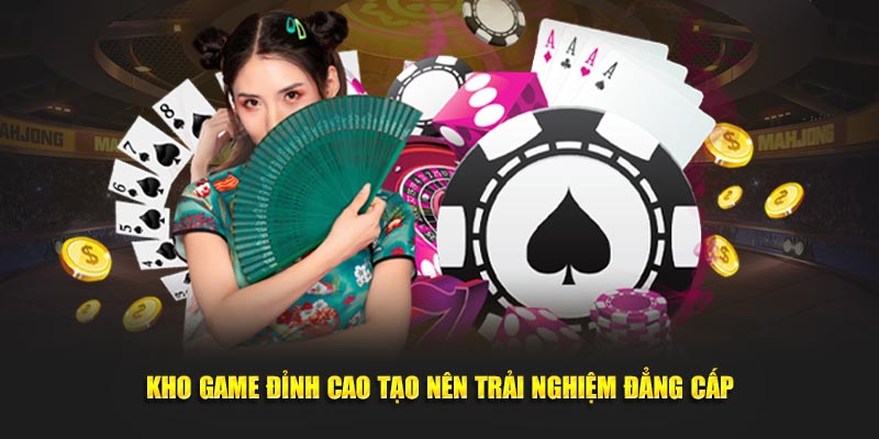 Kho game đỉnh cao tạo nên trải nghiệm đẳng cấp