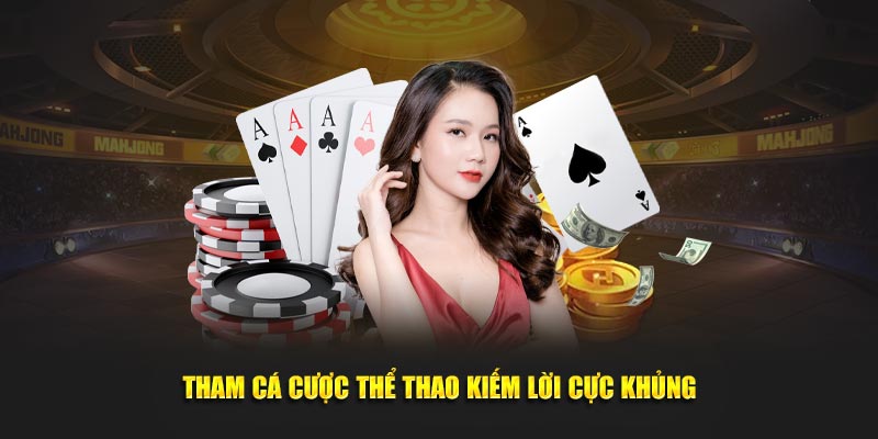 Tham cá cược thể thao kiếm lời cực khủng